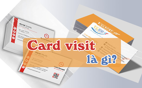 Card visit là gì, được ứng dụng như thế nào trong kinh doanh và trong đời sống?